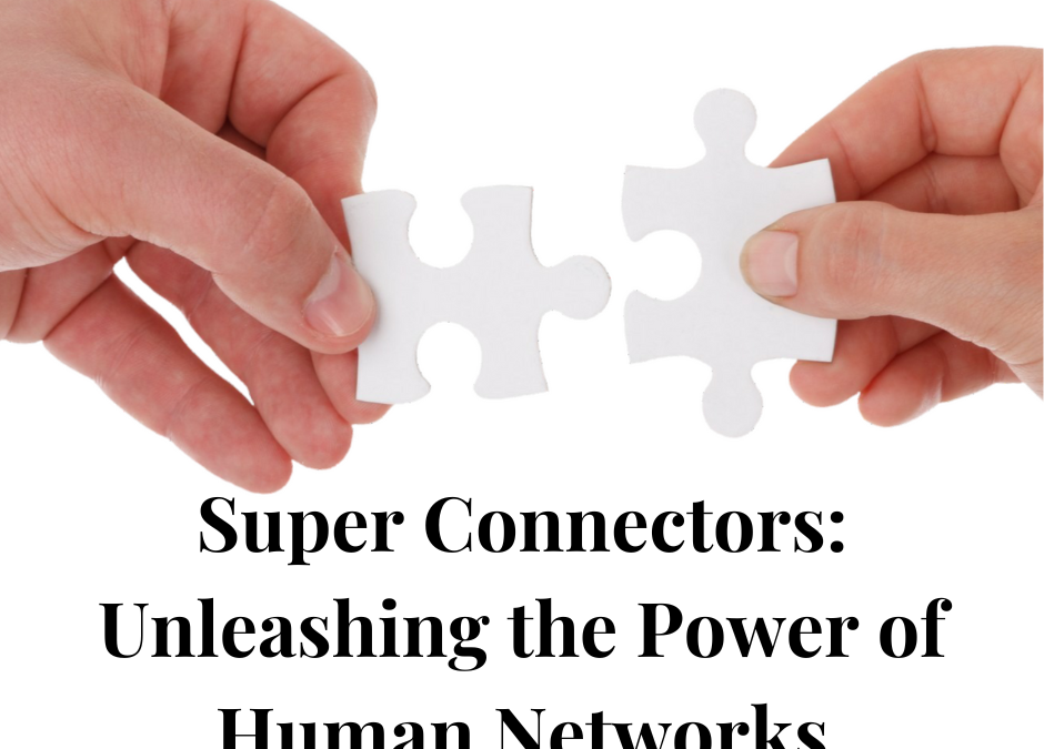 Super Connectors: Unleashing the Power of Human Networks