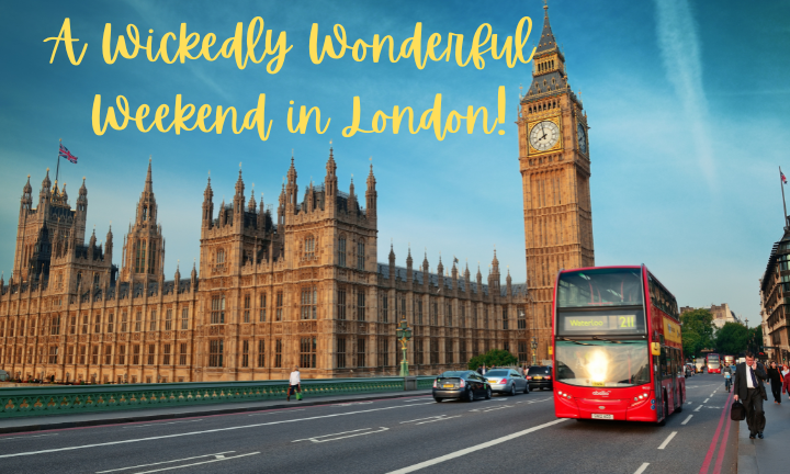 A Wickedly Wonderful Weekend in London