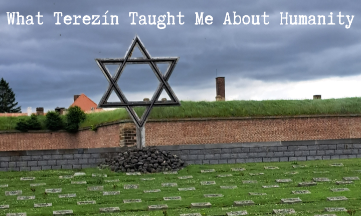 What Terezín Taught Me About Humanity